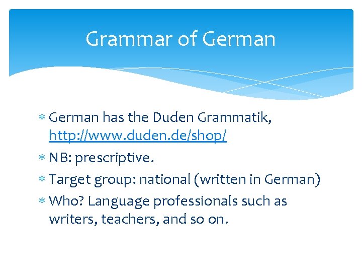 Grammar of German has the Duden Grammatik, http: //www. duden. de/shop/ NB: prescriptive. Target