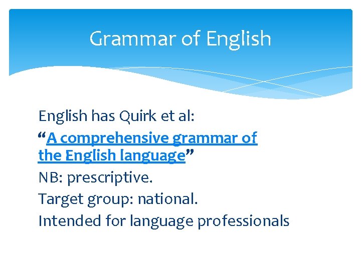 Grammar of English has Quirk et al: “A comprehensive grammar of the English language”