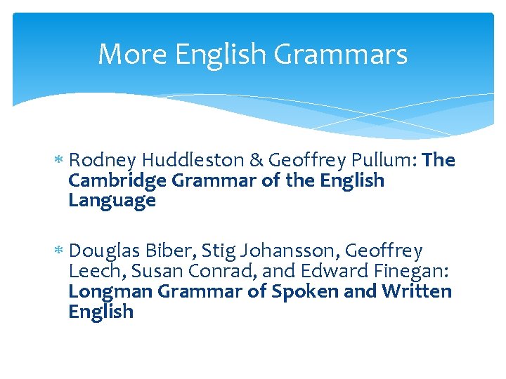 More English Grammars Rodney Huddleston & Geoffrey Pullum: The Cambridge Grammar of the English