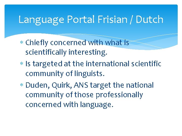 Language Portal Frisian / Dutch Chiefly concerned with what is scientifically interesting. Is targeted