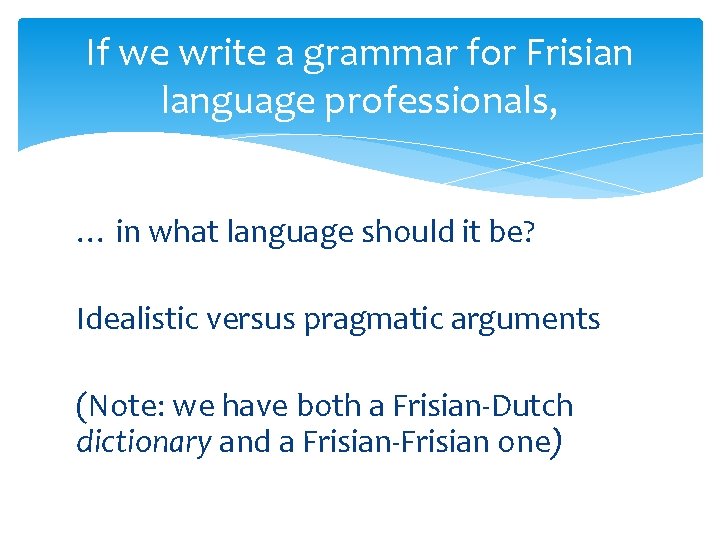 If we write a grammar for Frisian language professionals, … in what language should