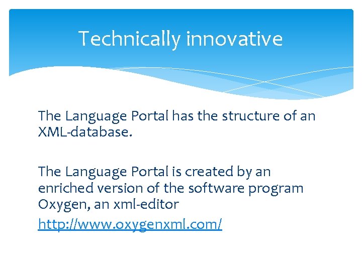 Technically innovative The Language Portal has the structure of an XML-database. The Language Portal