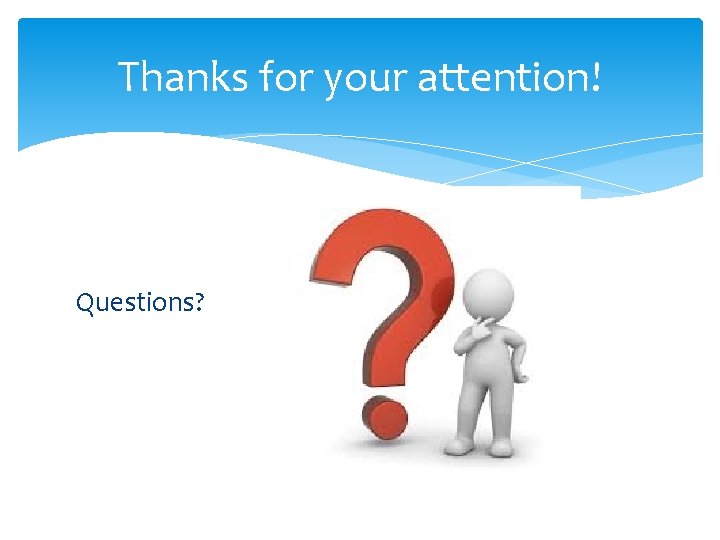 Thanks for your attention! Questions? 