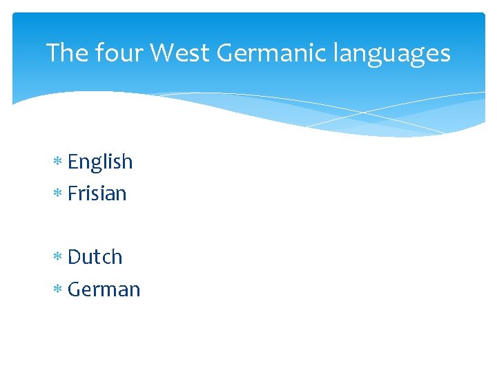 The four West Germanic languages English Frisian Dutch German 