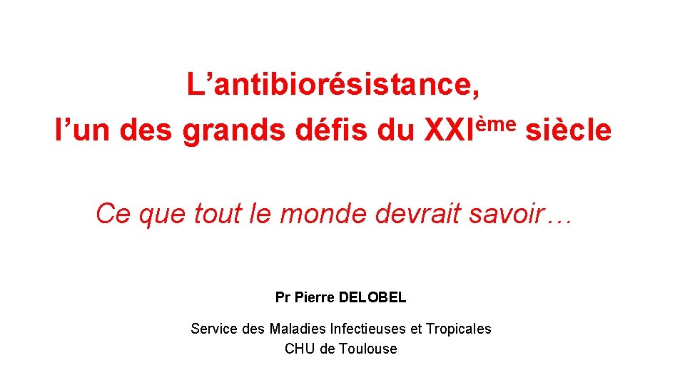 L’antibiorésistance, ème l’un des grands défis du XXI siècle Ce que tout le monde