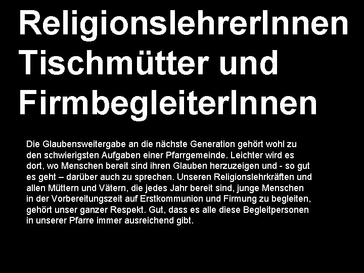 Religionslehrer. Innen Tischmütter und Firmbegleiter. Innen Die Glaubensweitergabe an die nächste Generation gehört wohl