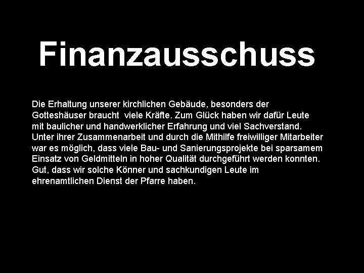 Finanzausschuss Die Erhaltung unserer kirchlichen Gebäude, besonders der Gotteshäuser braucht viele Kräfte. Zum Glück