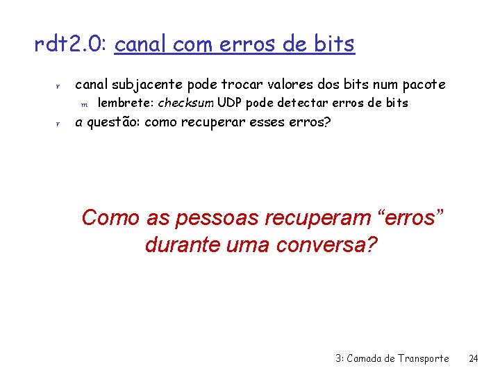 rdt 2. 0: canal com erros de bits r canal subjacente pode trocar valores