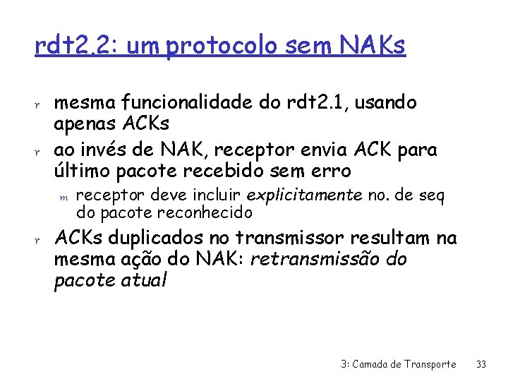 rdt 2. 2: um protocolo sem NAKs r mesma funcionalidade do rdt 2. 1,