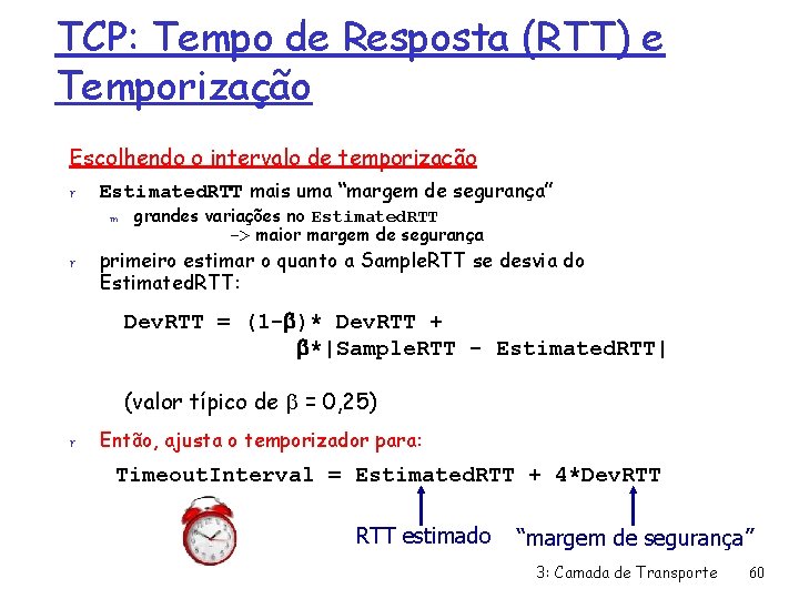 TCP: Tempo de Resposta (RTT) e Temporização Escolhendo o intervalo de temporização r Estimated.