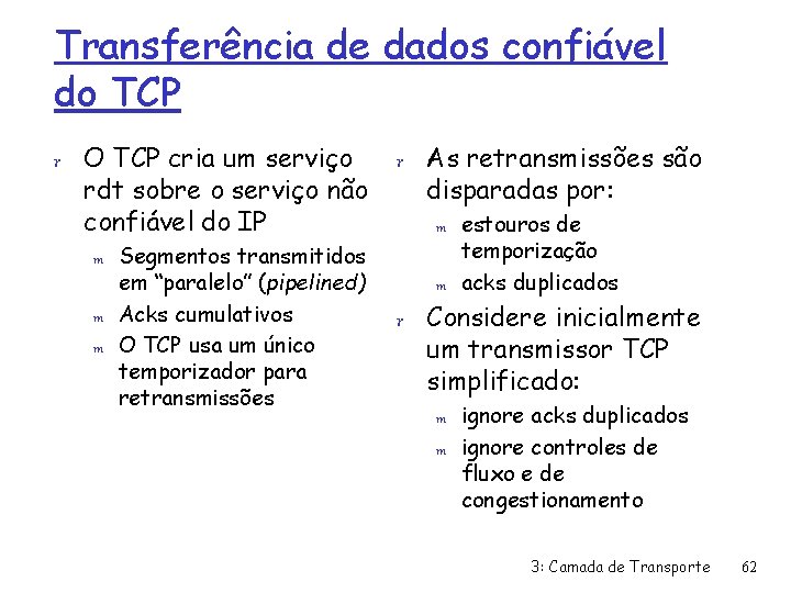 Transferência de dados confiável do TCP r O TCP cria um serviço rdt sobre