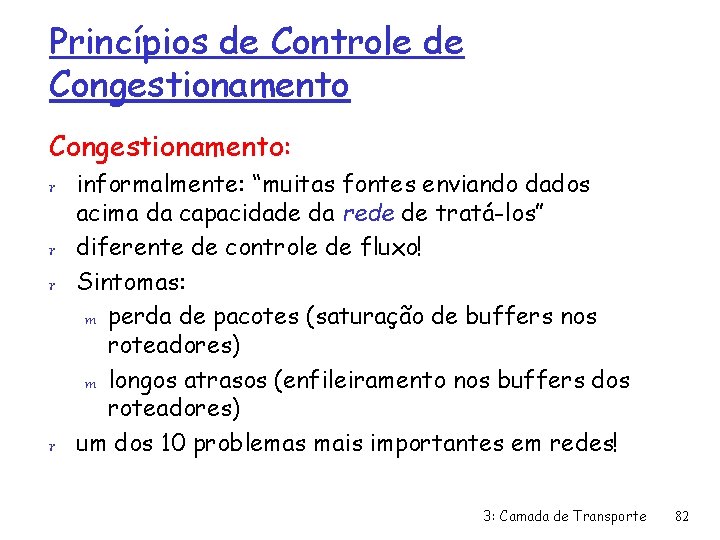 Princípios de Controle de Congestionamento: r informalmente: “muitas fontes enviando dados acima da capacidade