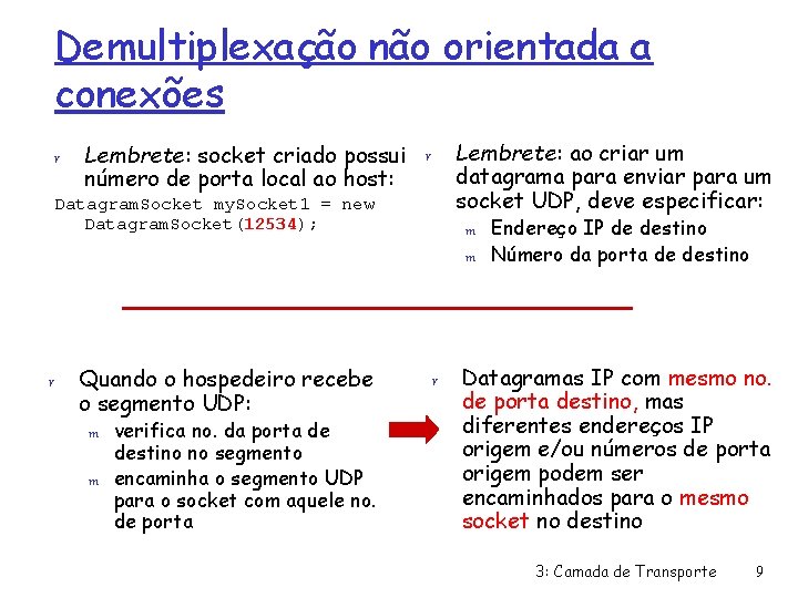 Demultiplexação não orientada a conexões r Lembrete: ao criar um datagrama para enviar para