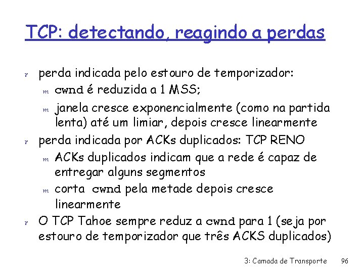 TCP: detectando, reagindo a perdas r perda indicada pelo estouro de temporizador: m cwnd