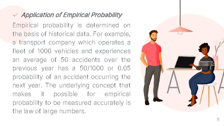 ✓ Application of Empirical Probability Empirical probability is determined on the basis of historical