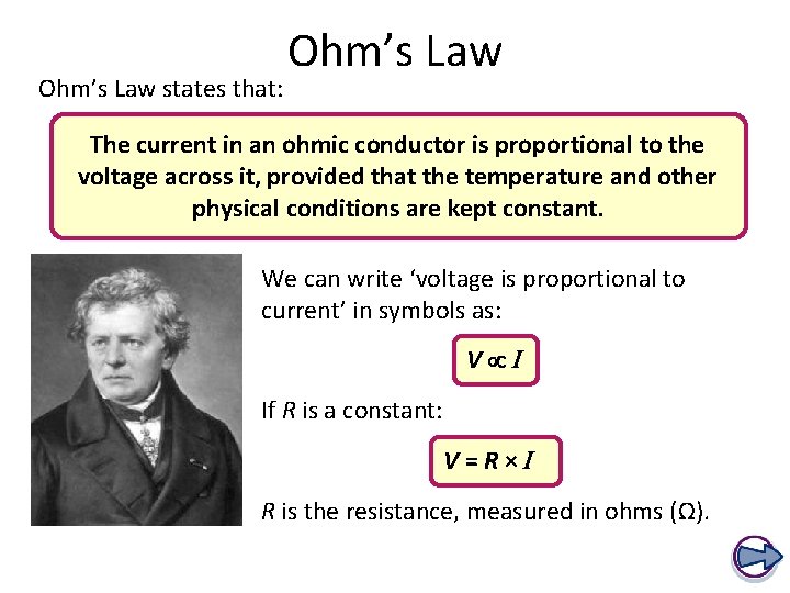 Ohm’s Law states that: Ohm’s Law The current in an ohmic conductor is proportional