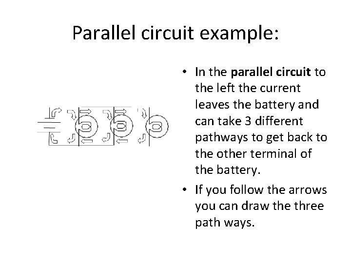 Parallel circuit example: • In the parallel circuit to the left the current leaves