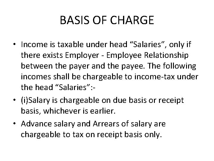 BASIS OF CHARGE • Income is taxable under head “Salaries”, only if there exists