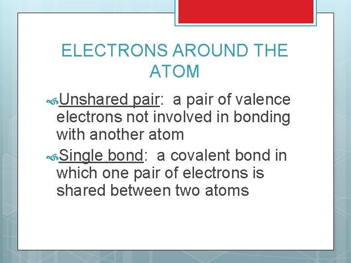 ELECTRONS AROUND THE ATOM Unshared pair: a pair of valence electrons not involved in