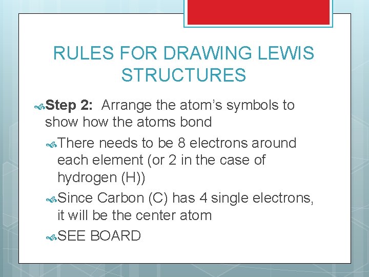 RULES FOR DRAWING LEWIS STRUCTURES Step 2: Arrange the atom’s symbols to show the