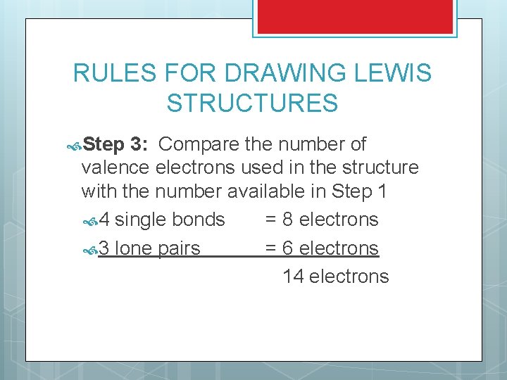 RULES FOR DRAWING LEWIS STRUCTURES Step 3: Compare the number of valence electrons used