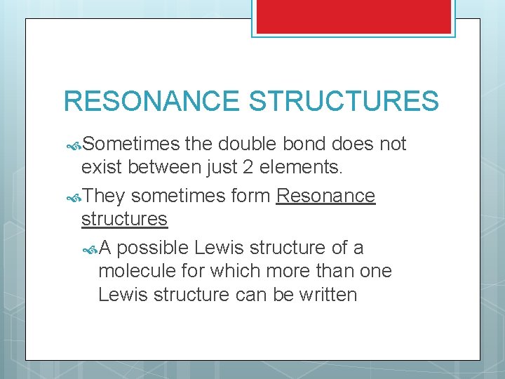 RESONANCE STRUCTURES Sometimes the double bond does not exist between just 2 elements. They