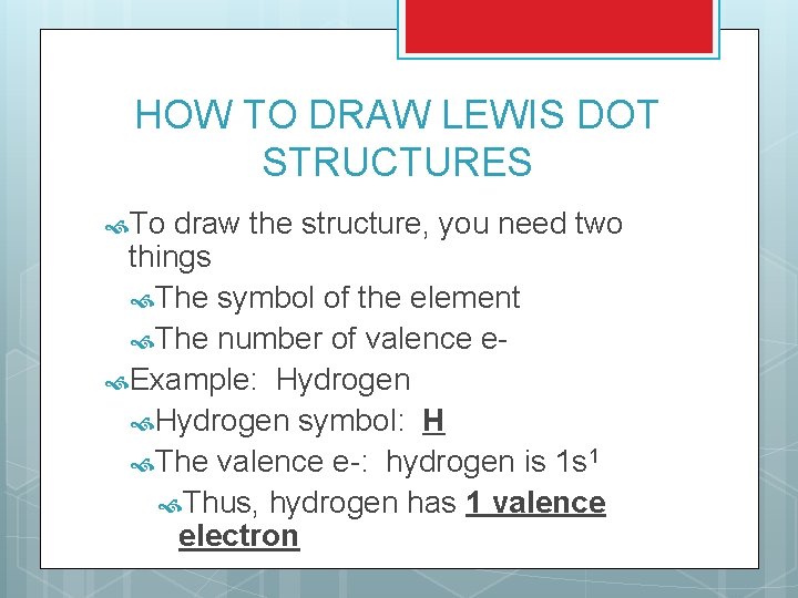 HOW TO DRAW LEWIS DOT STRUCTURES To draw the structure, you need two things