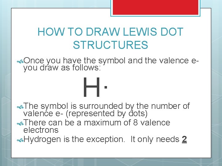 HOW TO DRAW LEWIS DOT STRUCTURES Once you have the symbol and the valence