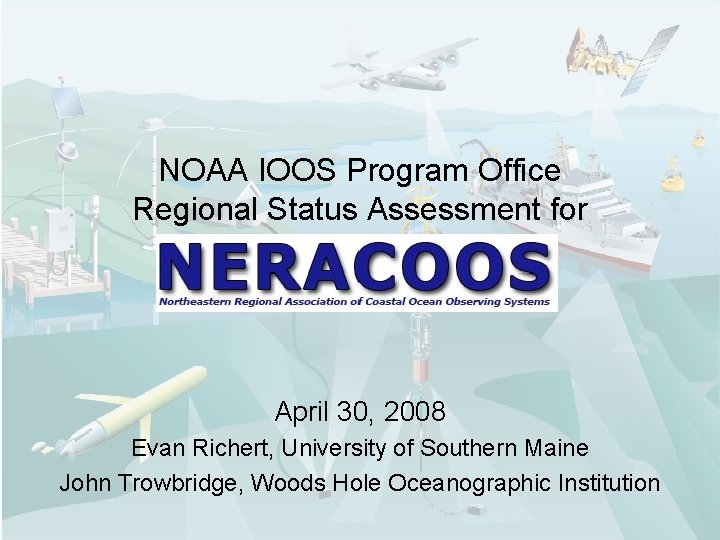 NOAA IOOS Program Office Regional Status Assessment for April 30, 2008 Evan Richert, University