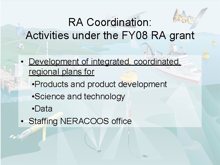 RA Coordination: Activities under the FY 08 RA grant • Development of integrated, coordinated,