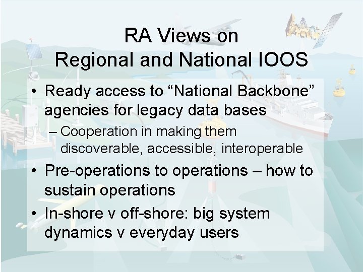 RA Views on Regional and National IOOS • Ready access to “National Backbone” agencies