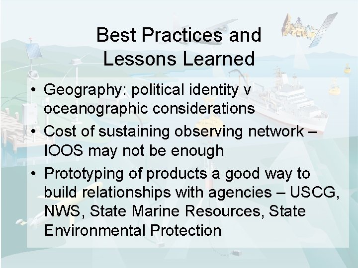 Best Practices and Lessons Learned • Geography: political identity v oceanographic considerations • Cost