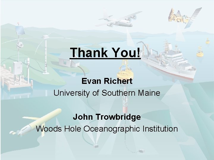 Thank You! Evan Richert University of Southern Maine John Trowbridge Woods Hole Oceanographic Institution