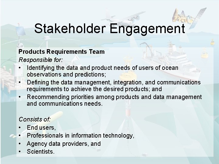 Stakeholder Engagement Products Requirements Team Responsible for: • Identifying the data and product needs