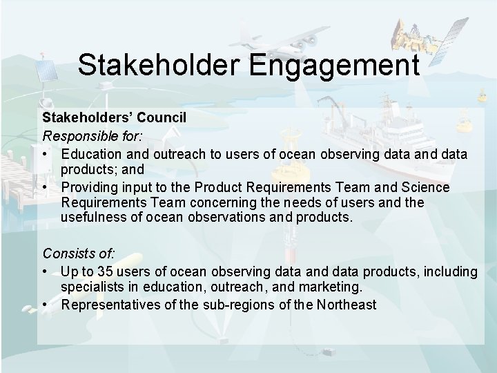 Stakeholder Engagement Stakeholders’ Council Responsible for: • Education and outreach to users of ocean