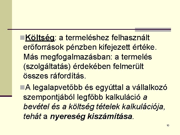 n. Költség: a termeléshez felhasznált erőforrások pénzben kifejezett értéke. Más megfogalmazásban: a termelés (szolgáltatás)