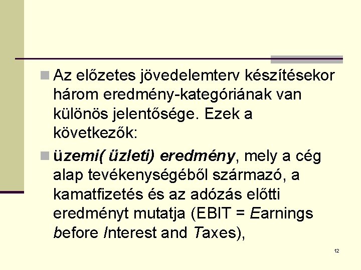 n Az előzetes jövedelemterv készítésekor három eredmény-kategóriának van különös jelentősége. Ezek a következők: n