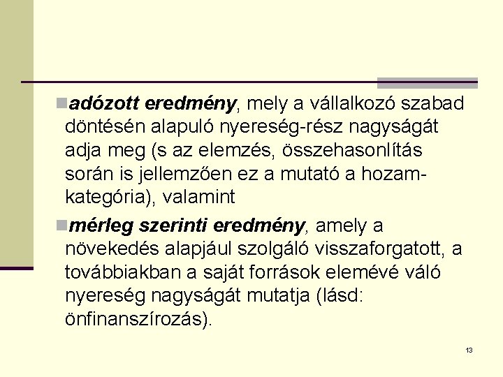 nadózott eredmény, mely a vállalkozó szabad döntésén alapuló nyereség-rész nagyságát adja meg (s az
