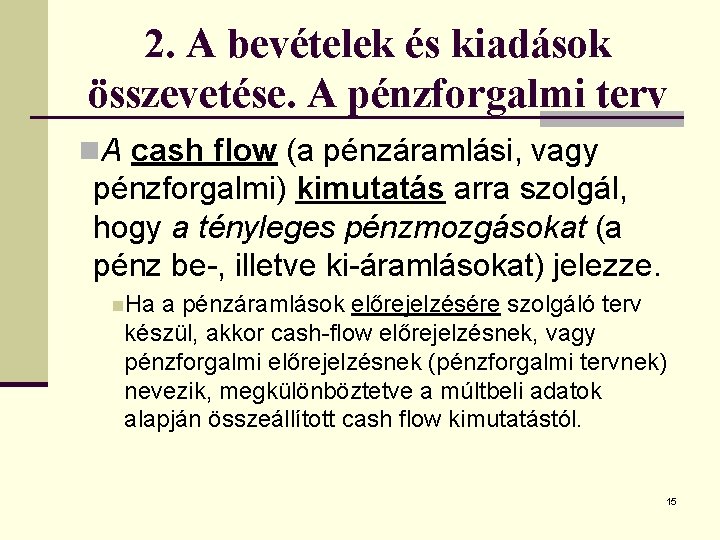2. A bevételek és kiadások összevetése. A pénzforgalmi terv n. A cash flow (a
