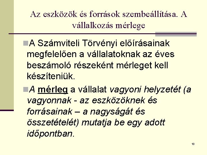 Az eszközök és források szembeállítása. A vállalkozás mérlege n. A Számviteli Törvényi előírásainak megfelelően