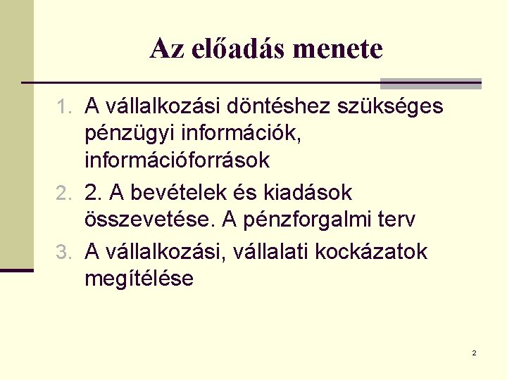 Az előadás menete 1. A vállalkozási döntéshez szükséges pénzügyi információk, információforrások 2. 2. A
