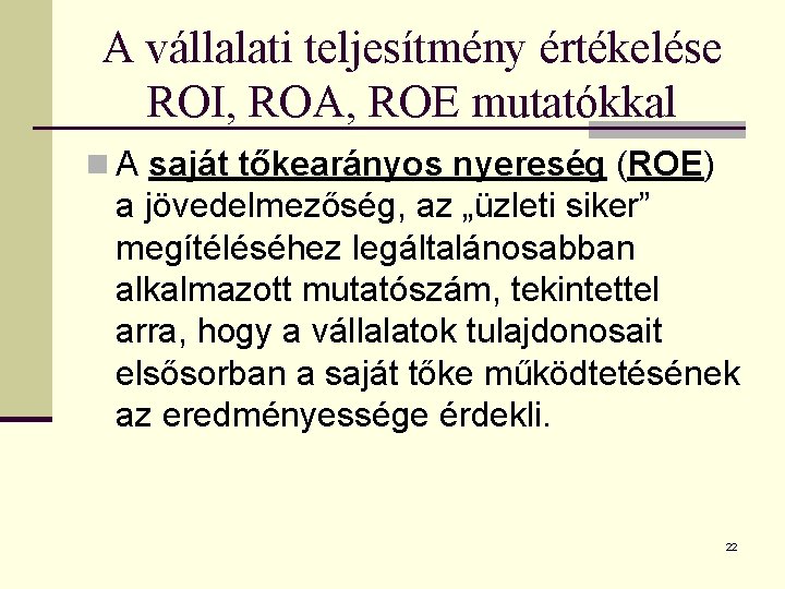 A vállalati teljesítmény értékelése ROI, ROA, ROE mutatókkal n A saját tőkearányos nyereség (ROE)