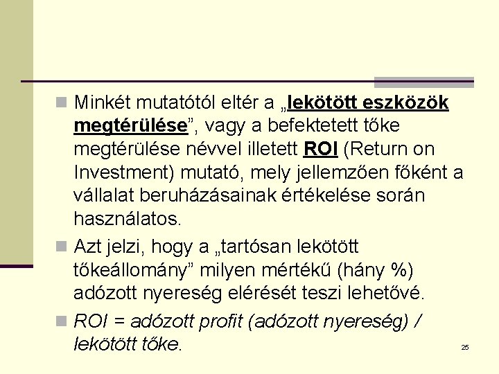 n Minkét mutatótól eltér a „lekötött eszközök megtérülése”, vagy a befektetett tőke megtérülése névvel
