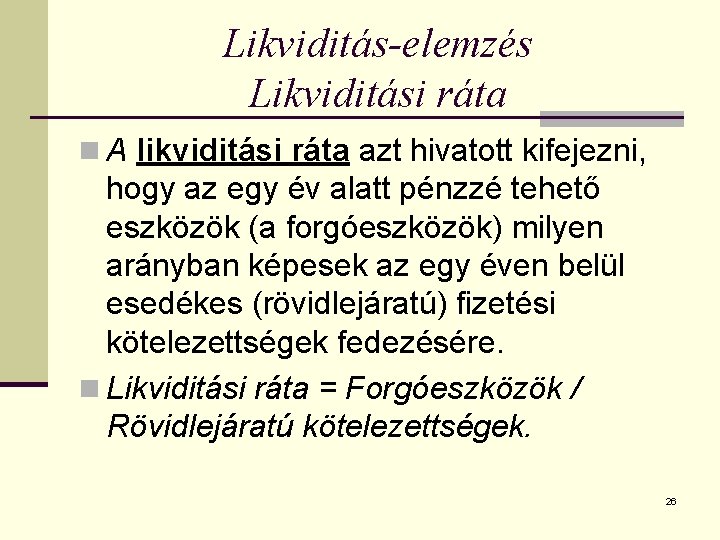 Likviditás-elemzés Likviditási ráta n A likviditási ráta azt hivatott kifejezni, hogy az egy év