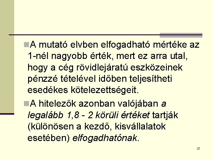n. A mutató elvben elfogadható mértéke az 1 -nél nagyobb érték, mert ez arra