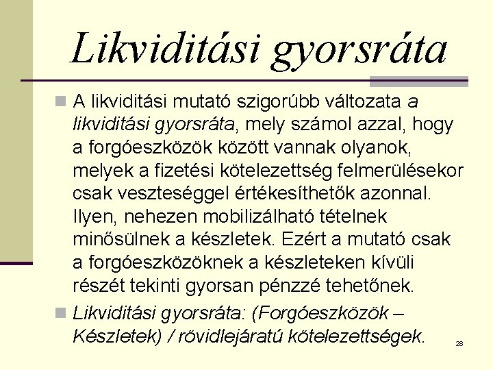 Likviditási gyorsráta n A likviditási mutató szigorúbb változata a likviditási gyorsráta, mely számol azzal,