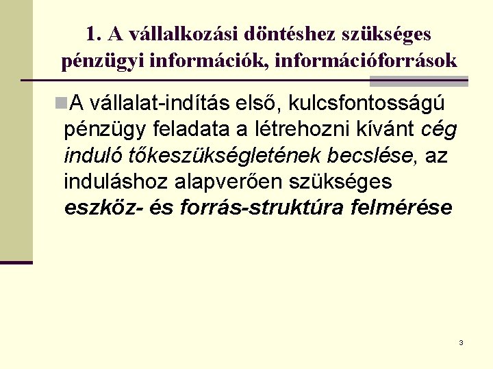 1. A vállalkozási döntéshez szükséges pénzügyi információk, információforrások n. A vállalat-indítás első, kulcsfontosságú pénzügy