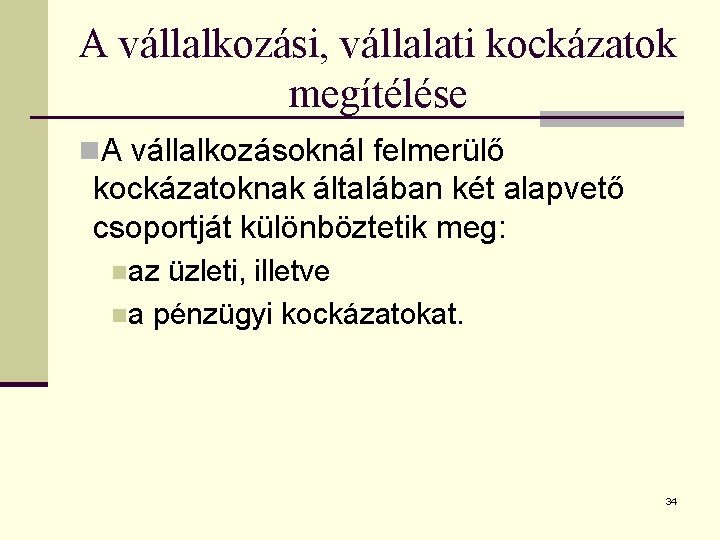 A vállalkozási, vállalati kockázatok megítélése n. A vállalkozásoknál felmerülő kockázatoknak általában két alapvető csoportját