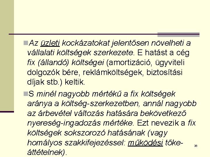 n. Az üzleti kockázatokat jelentősen növelheti a vállalati költségek szerkezete. E hatást a cég
