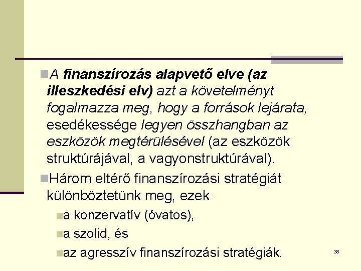 n. A finanszírozás alapvető elve (az illeszkedési elv) azt a követelményt fogalmazza meg, hogy